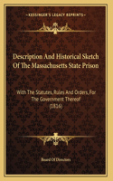 Description And Historical Sketch Of The Massachusetts State Prison