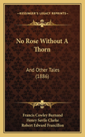 No Rose Without A Thorn