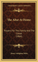 The Altar At Home: Prayers For The Family And The Closet (1866)