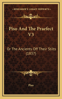 Piso And The Praefect V3: Or The Ancients Off Their Stilts (1837)