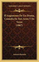 Argumento De Un Drama, Comedia En Tres Actos Y En Verso (1867)