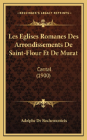 Les Eglises Romanes Des Arrondissements De Saint-Flour Et De Murat