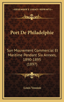 Port De Philadelphie: Son Mouvement Commercial Et Maritime Pendant Six Annees, 1890-1895 (1897)