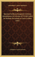 Specimen Iuridicum Inaugurale Continens Adnotationem Ad Articulos 447 Et 448 Codicis De Methodo Procedendi In Causis Civilibus (1855)