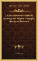 A Classical Dictionary of Hindu Mythology and Religion, Geography, History and Literature