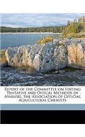 Report of the Committee on Editing Tentative and Offical Methods of Analysis, the Association of Official Agricultural Chemists
