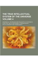 The True Intellectual System of the Universe; Wherein All the Reason and Philosophy of Atheism Is Confuted, and Its Impossibility Demonstrated Volume: (English)