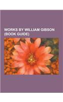Works by William Gibson (Book Guide): Bridge Trilogy, Novels by William Gibson, Short Stories by William Gibson, Sprawl Trilogy, Neuromancer, Pattern