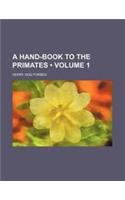A Hand-Book to the Primates (Volume 1 )