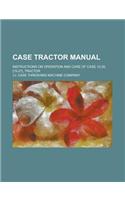 Case Tractor Manual; Instructions on Operation and Care of Case 12-20, [15-27], Tractor