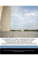 To Assure the Free Appropriate Public Education of All Children with Disabilities (Individuals with Disabilities Education Act, Section 618).
