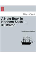 A Note-Book in Northern Spain ... Illustrated.
