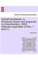 Kaladlit Assilialiait; Or, Woodcuts Drawn and Engraved by Greenlanders. [With Coloured Duplicates of Nos. 1 and 2.]