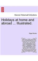 Holidays at Home and Abroad ... Illustrated.