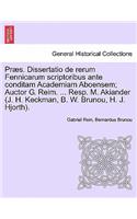 PR S. Dissertatio de Rerum Fennicarum Scriptoribus Ante Conditam Academiam Aboensem; Auctor G. Reim. ... Resp. M. Akiander (J. H. Keckman, B. W. Brunou, H. J. Hjorth).