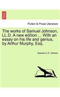 Works of Samuel Johnson, LL.D. a New Edition ... with an Essay on His Life and Genius, by Arthur Murphy, Esq. Vol. X, a New Edition