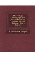 Mineralogie Micrographique Roches Eruptives Francaises Volume 1