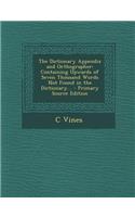 The Dictionary Appendix and Orthographer: Containing Upwards of Seven Thousand Words Not Found in the Dictionary...