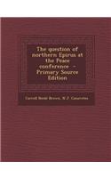 The Question of Northern Epirus at the Peace Conference - Primary Source Edition