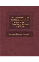 Instructions for Testing Electrical Apparatus - Primary Source Edition