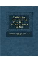 Californien, Dets Nutid Og Fremtid... - Primary Source Edition