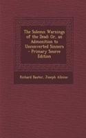 The Solemn Warnings of the Dead: Or, an Admonition to Unconverted Sinners: (English)