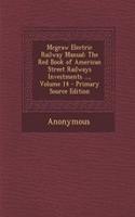McGraw Electric Railway Manual: The Red Book of American Street Railways Investments ..., Volume 14 - Primary Source Edition