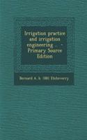 Irrigation Practice and Irrigation Engineering .. - Primary Source Edition