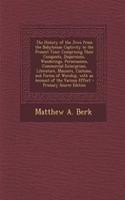 The History of the Jews from the Babylonian Captivity to the Present Time: Comprising Their Conquests, Dispersions, Wanderings, Persecusions, Commercial Enterprises, Literature, Manners, Customs, and Forms of Worship, with an Account of the Various