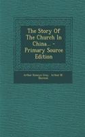 The Story of the Church in China... - Primary Source Edition