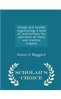 Rough and Tumble Engineering; A Book of Instructions for Operators of Farm and Traction Engines - Scholar's Choice Edition