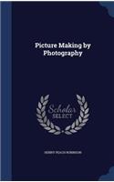 Picture Making by Photography