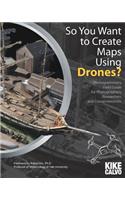So You Want to Create Maps Using Drones?: Photogrammetry Field Guide for Photographers, Researchers and Conservationists