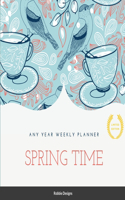 Spring Time: Any year weekly planner