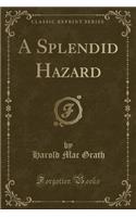 A Splendid Hazard (Classic Reprint)