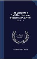 The Elements of Euclid for the Use of Schools and Colleges: Books I., II., III