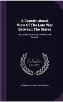 Constitutional View Of The Late War Between The States: Its Causes, Character, Conduct And Results(English)