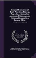 Original Narratives of Early American History, Reproduced Under the Auspices of the American Historical Association. General Editor