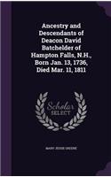 Ancestry and Descendants of Deacon David Batchelder of Hampton Falls, N.H., Born Jan. 13, 1736, Died Mar. 11, 1811: (English)
