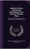 Reports of Cases Argued and Determined in the Court of Common Pleas: With Table of the Names of Cases and Digest of the Principal Matters, Volume 1