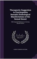 Therapeutic Suggestion in Psychopathia Sexualis (Pathological Manifestations of the Sexual Sense): With Especial Reference to Contrary Sexual Instinct