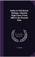 Index to Full Bench Rulings, Calcutta High Court, From 1862 to the Present Date