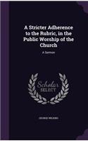 Stricter Adherence to the Rubric, in the Public Worship of the Church