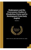 Shakespeare and His Forerunners; Studies in Elizabethan Poetry and Its Development From Early English; Volume 2