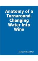 Anatomy of a Turnaround. Changing Water Into Wine