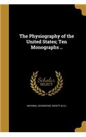 Physiography of the United States; Ten Monographs ..