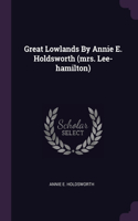 Great Lowlands By Annie E. Holdsworth (mrs. Lee-hamilton)
