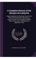 A Complete History of the Marquis De Lafayette
