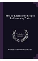 Mrs. M. T. Wellborn's Recipes for Preserving Fruits