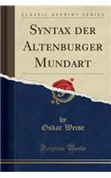 Syntax Der Altenburger Mundart (Classic Reprint)